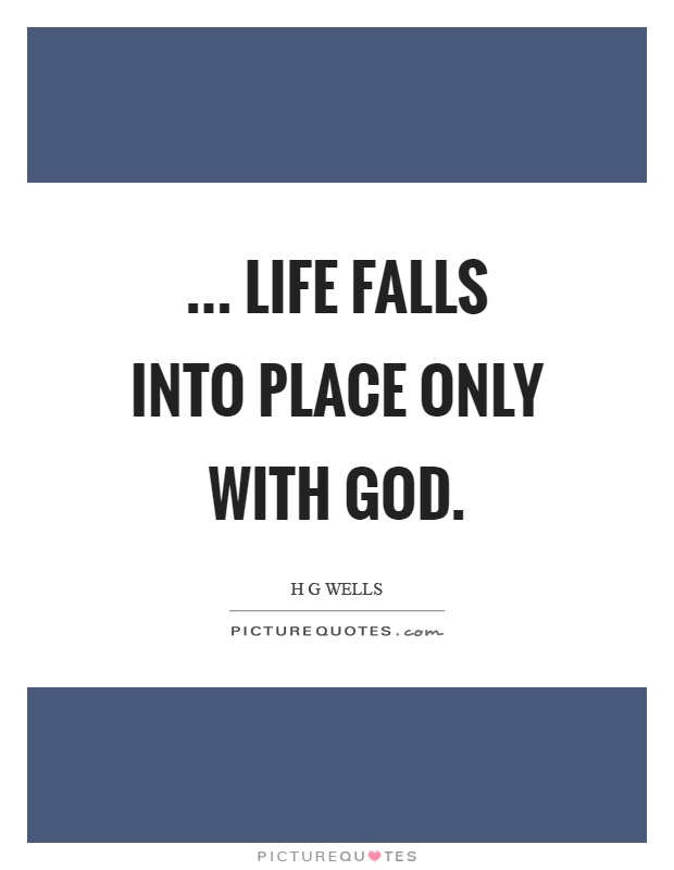 ... life falls into place only with God Picture Quote #1