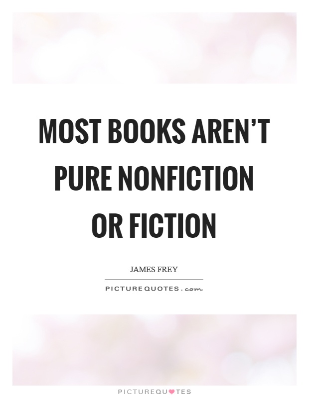 Most books aren’t pure nonfiction or fiction Picture Quote #1