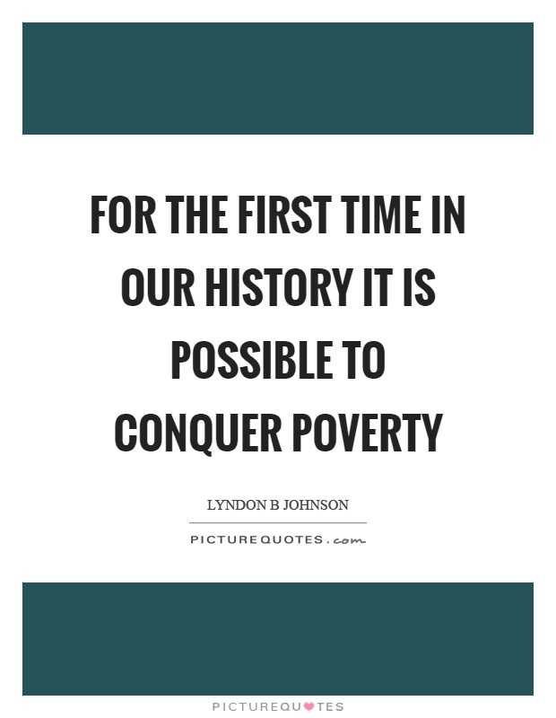 For the first time in our history it is possible to conquer poverty Picture Quote #1
