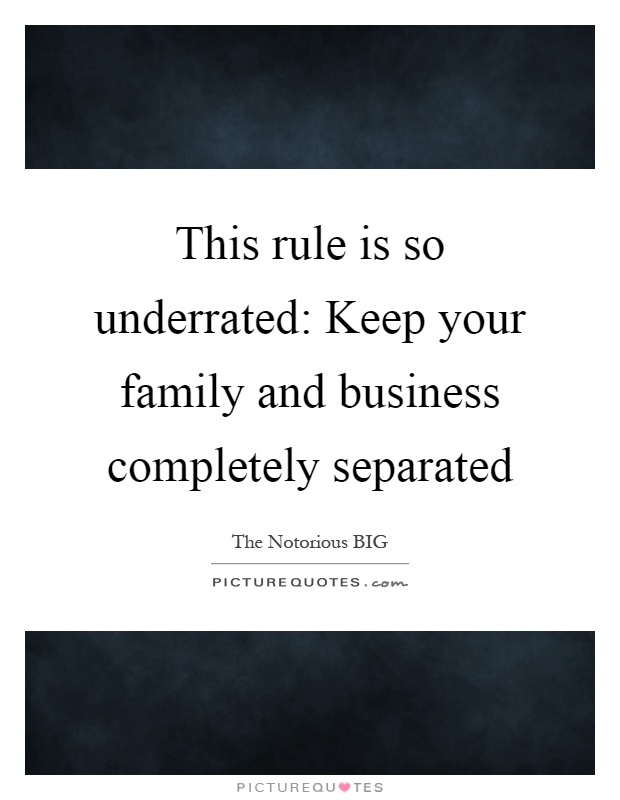 This rule is so underrated: Keep your family and business completely separated Picture Quote #1