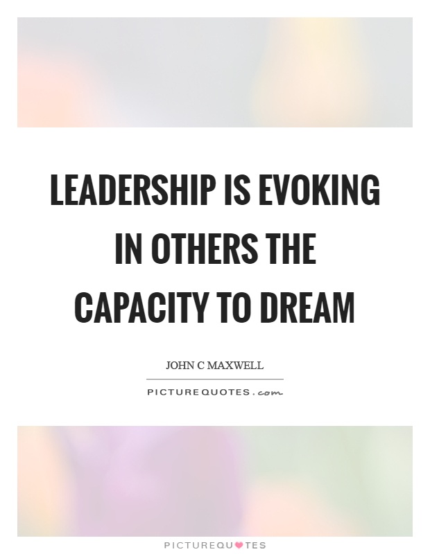 Leadership is evoking in others the capacity to dream Picture Quote #1