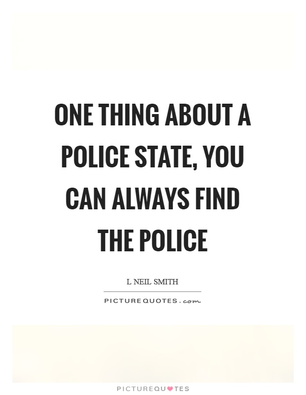 One thing about a police state, you can always find the police Picture Quote #1