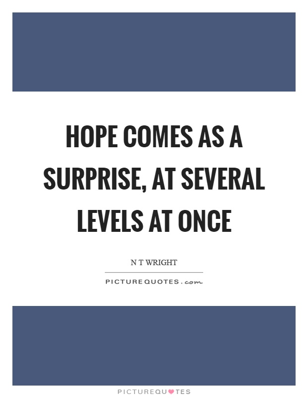 Hope comes as a surprise, at several levels at once Picture Quote #1