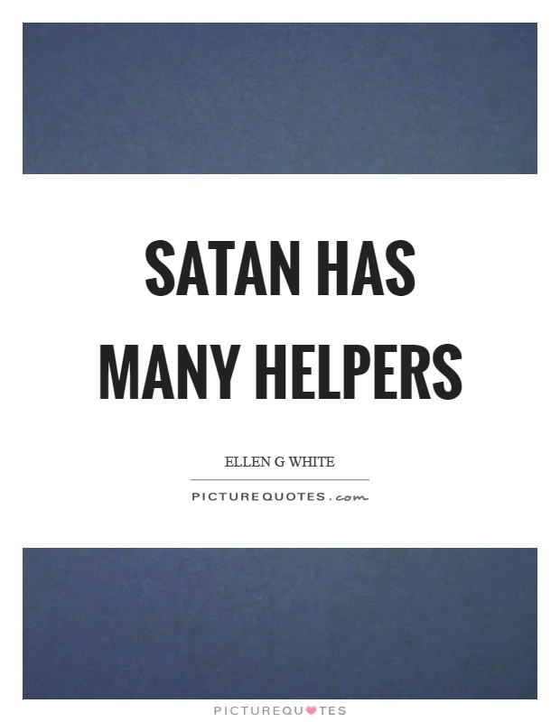 Satan has many helpers Picture Quote #1