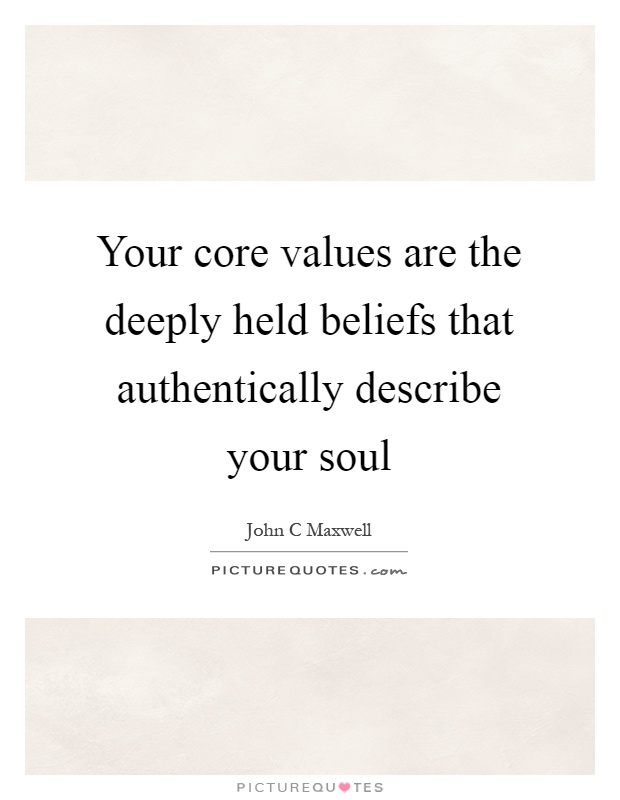 Your core values are the deeply held beliefs that authentically describe your soul Picture Quote #1