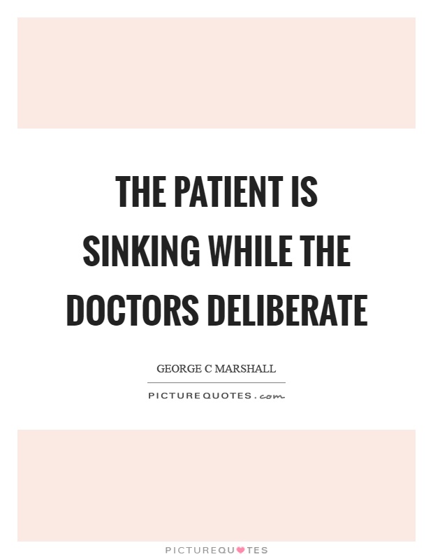 The patient is sinking while the doctors deliberate Picture Quote #1