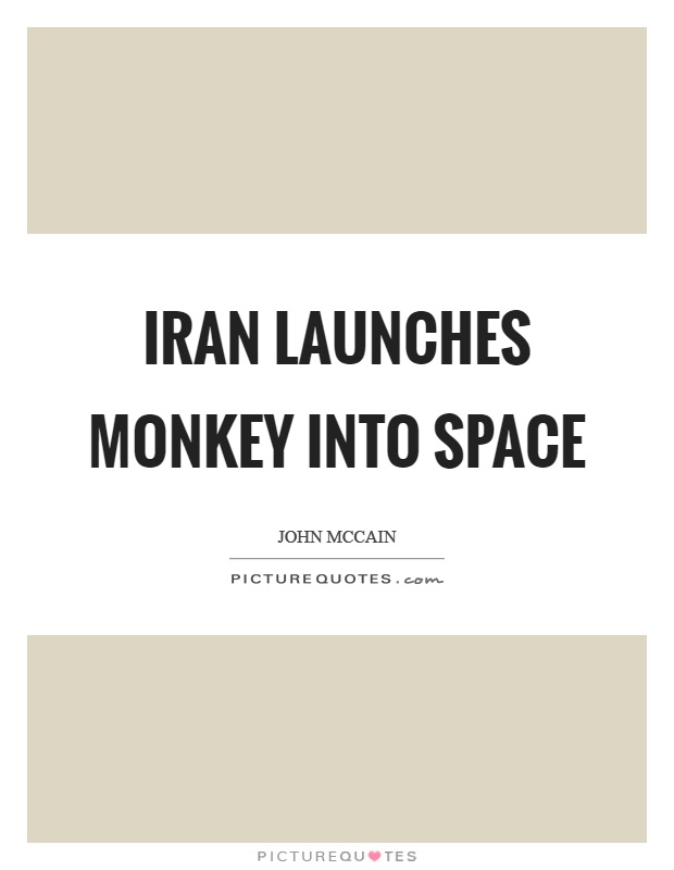 Iran launches monkey into space Picture Quote #1
