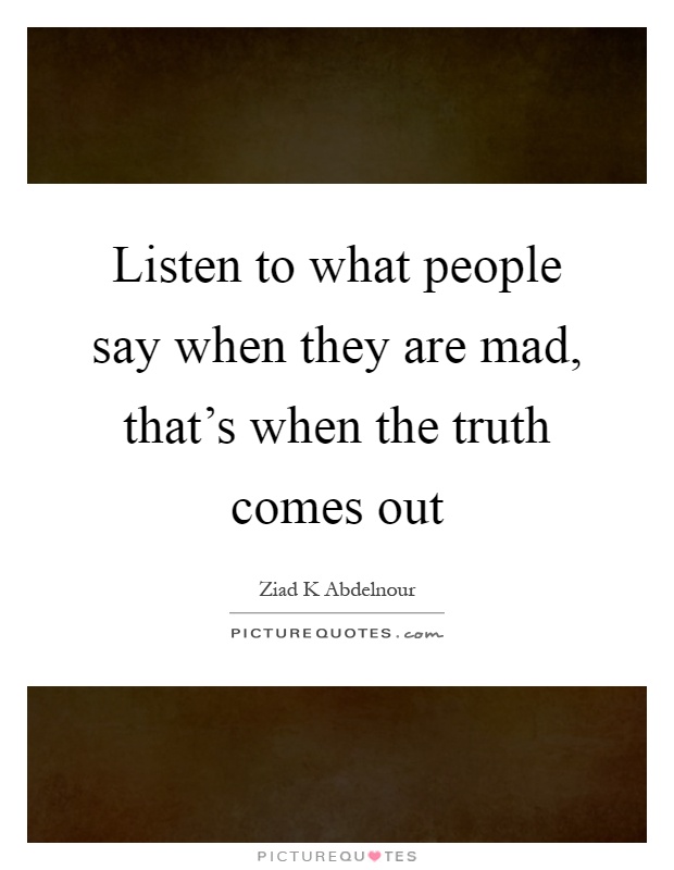 Truth Comes Out Quotes & Sayings | Truth Comes Out Picture ...