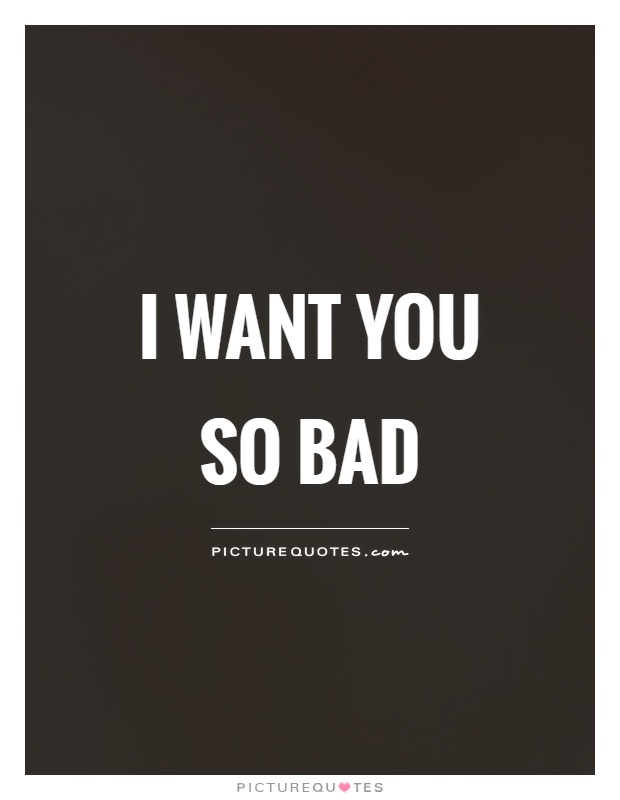 I Want You So Bad Quotes Hot Sex Picture