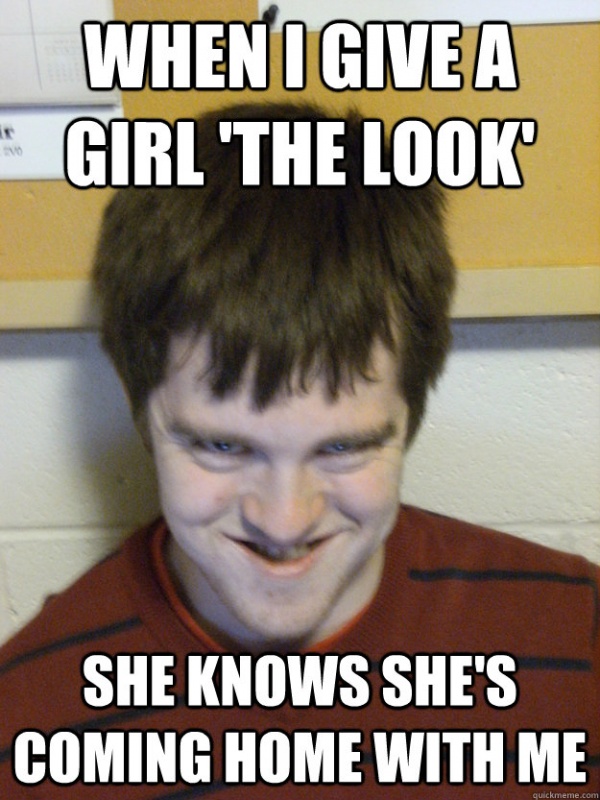 When I give a girl the look she knows she's coming home with me Picture Quote #3
