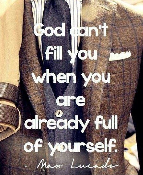 God can't fill you when you are already full of yourself Picture Quote #1