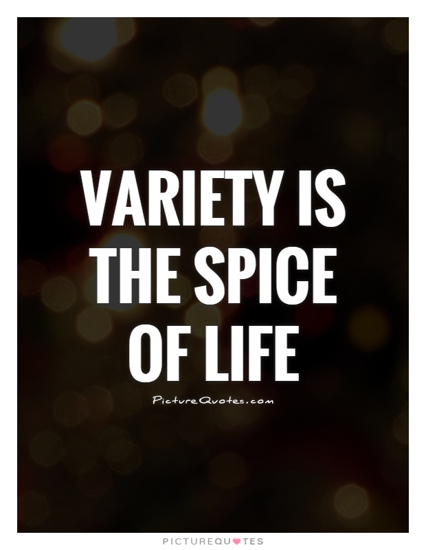 Variety is the spice of life Picture Quote #1