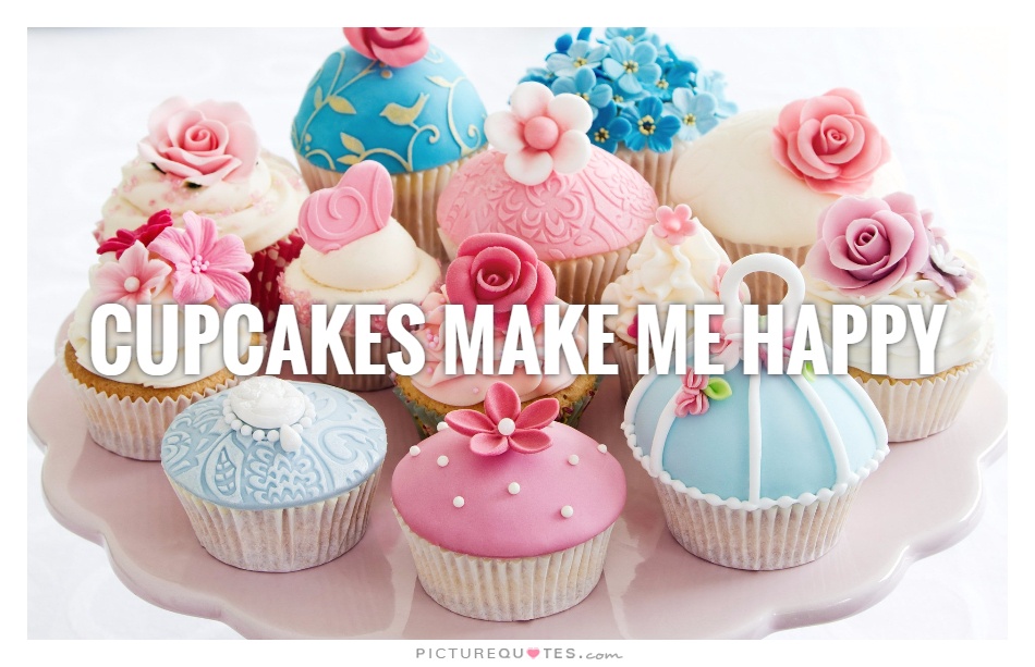 Cupcakes make me happy Picture Quote #1
