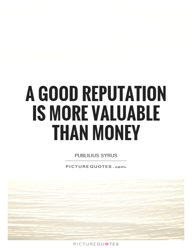 a good reputation is more valuable