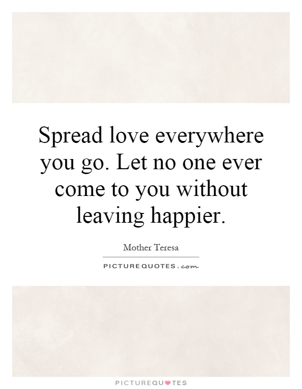 spread-love-everywhere-you-go-let-no-one-ever-come-to-you-…