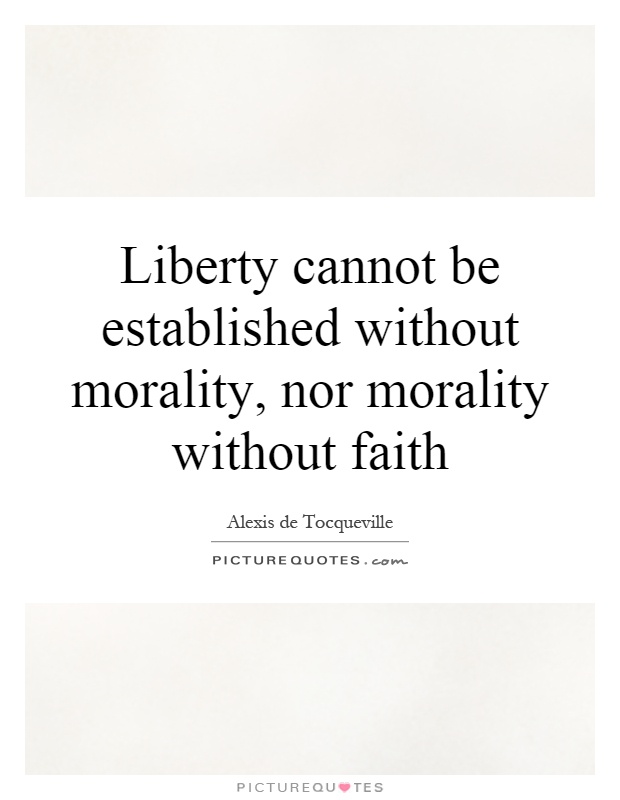 Liberty cannot be established without morality, nor morality without faith Picture Quote #1