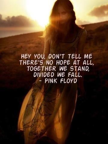 Hey you, don't tell me there's no hope at all. Together we stand, divided we fall Picture Quote #1