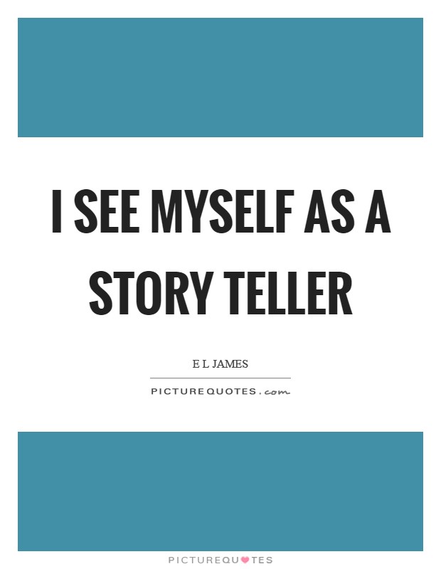 I see myself as a story teller Picture Quote #1