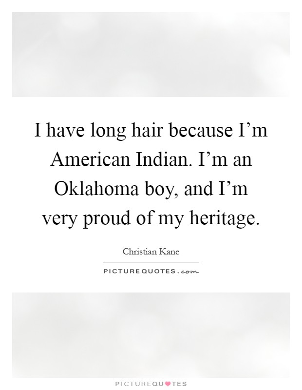 I have long hair because I'm American Indian. I'm an Oklahoma... | Picture  Quotes