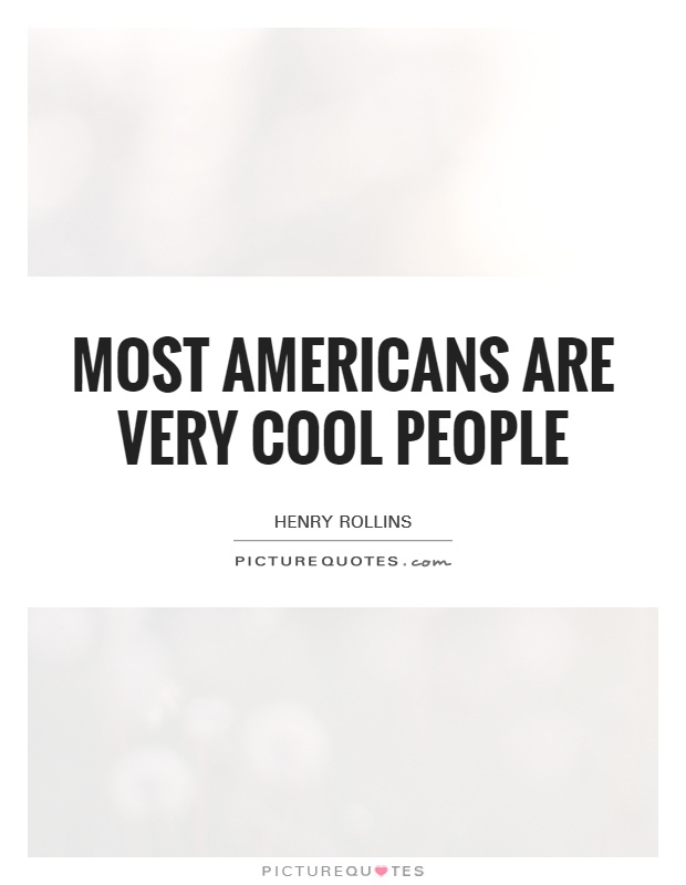 Most Americans are very cool people Picture Quote #1