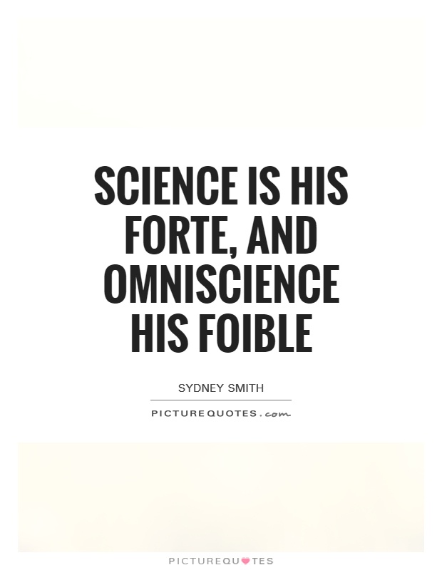 Science is his forte, and omniscience his foible Picture Quote #1