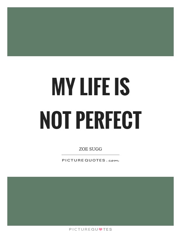 My life is not perfect Picture Quote #1