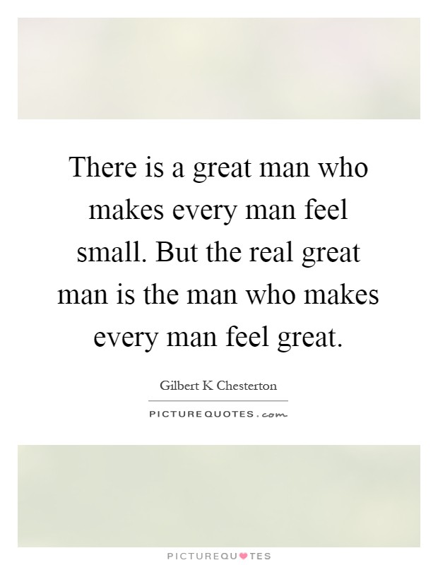 there-is-a-great-man-who-makes-every-man-feel-small-but-the