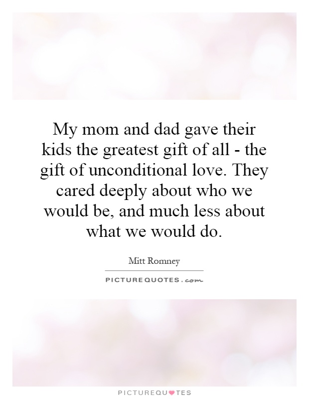 My Mom And Dad Gave Their Kids The Greatest Gift Of All The Gift Of Share  C B Unconditional Love Quotesmom