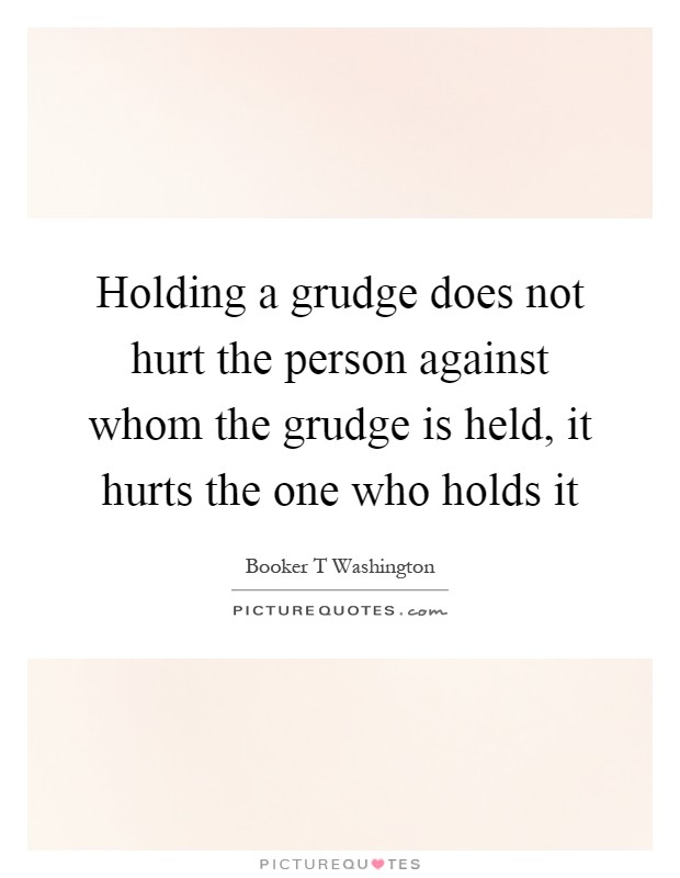 The issue of holding grudges against an individual