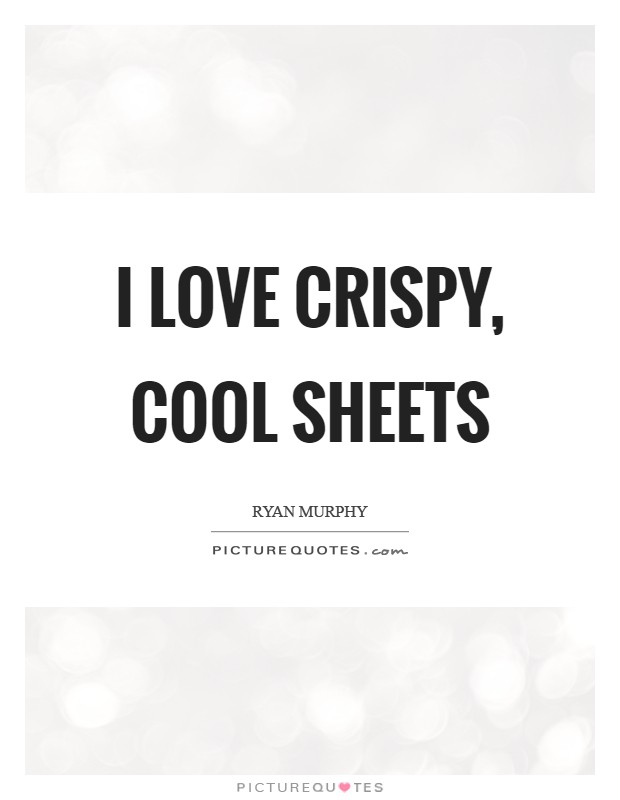I love crispy, cool sheets Picture Quote #1