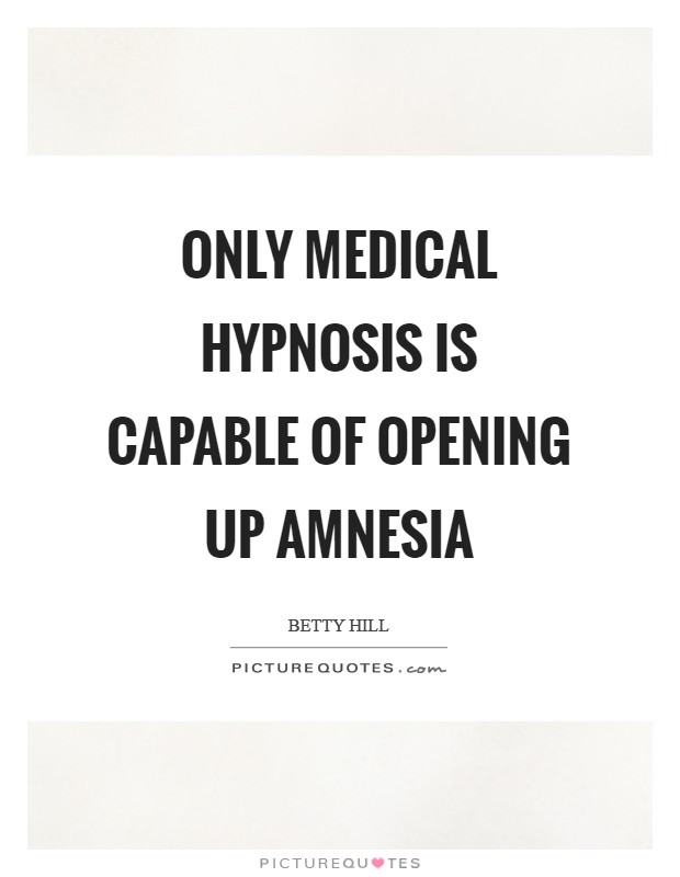 Only medical hypnosis is capable of opening up amnesia Picture Quote #1
