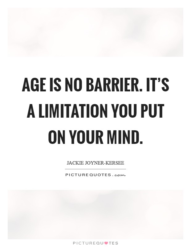 Age is no barrier. It's a limitation you put on your mind Picture Quote #1