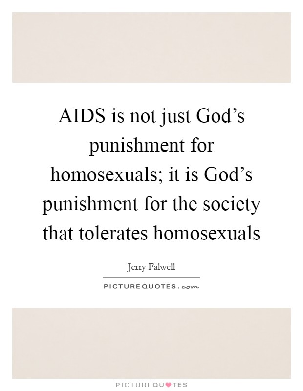 AIDS is not just God’s punishment for homosexuals; it is God’s punishment for the society that tolerates homosexuals Picture Quote #1