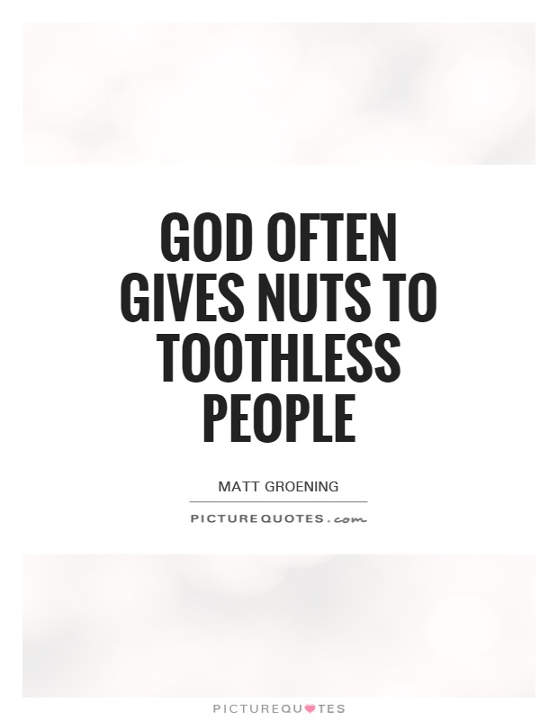 God often gives nuts to toothless people Picture Quote #1