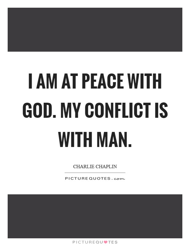 I am at peace with God. My conflict is with Man Picture Quote #1