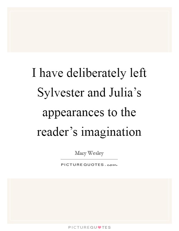 I have deliberately left Sylvester and Julia's appearances to the reader's imagination Picture Quote #1