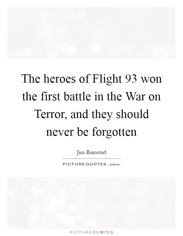 The heroes of Flight 93 won the first battle in the War on Terror, and they should never be forgotten Picture Quote #1