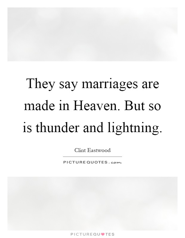 They say marriages are made in Heaven. But so is thunder and lightning Picture Quote #1