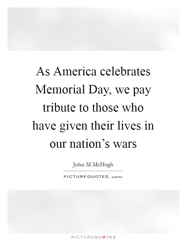 As America celebrates Memorial Day, we pay tribute to those who have given their lives in our nation’s wars Picture Quote #1