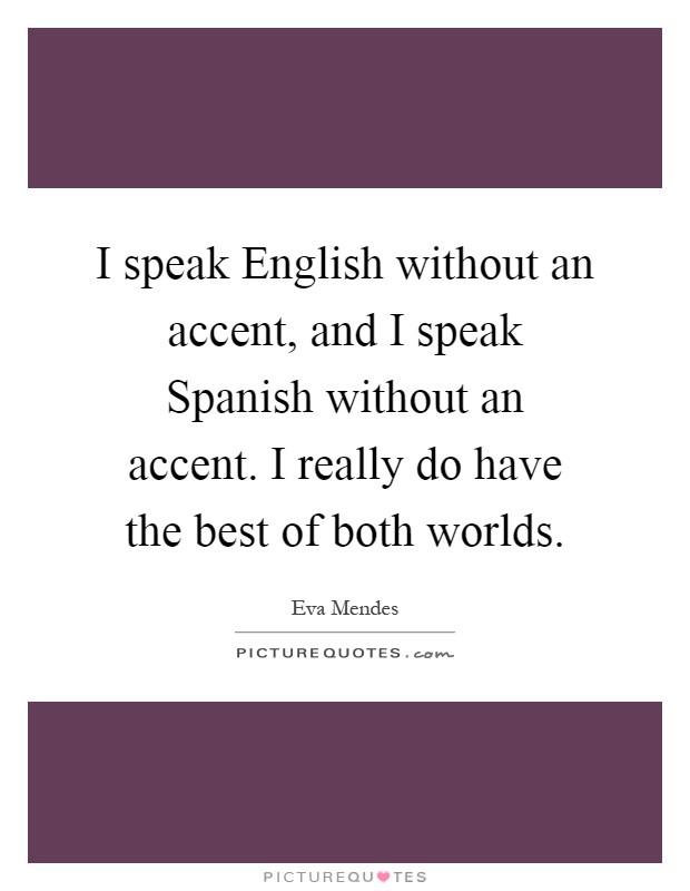 I Speak English Without An Accent And I Speak Spanish Without Picture Quotes