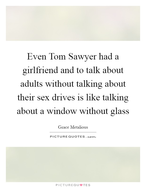Even Tom Sawyer Had A Girlfriend And To Talk About Adults Picture