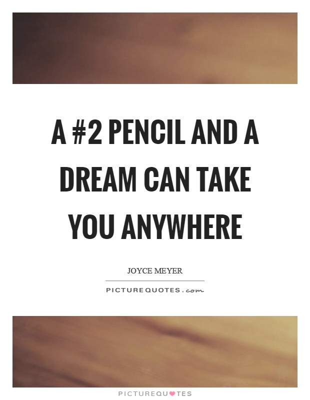 A #2 pencil and a dream can take you anywhere Picture Quote #1