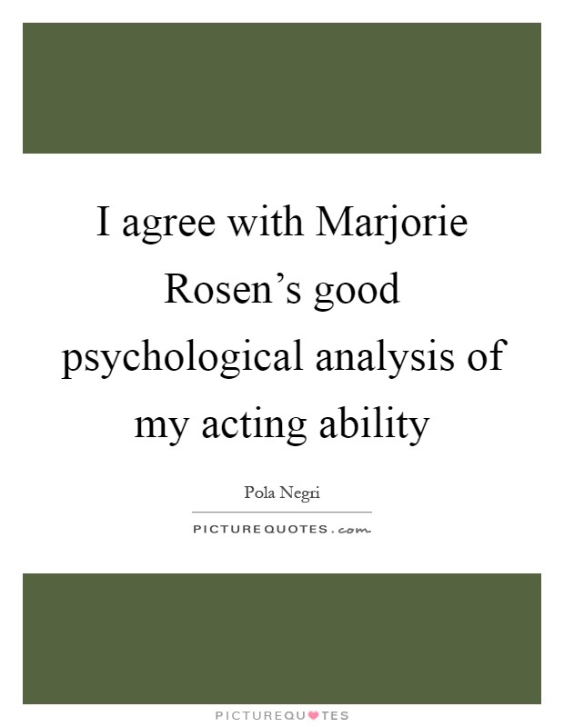 I agree with Marjorie Rosen’s good psychological analysis of my acting ability Picture Quote #1