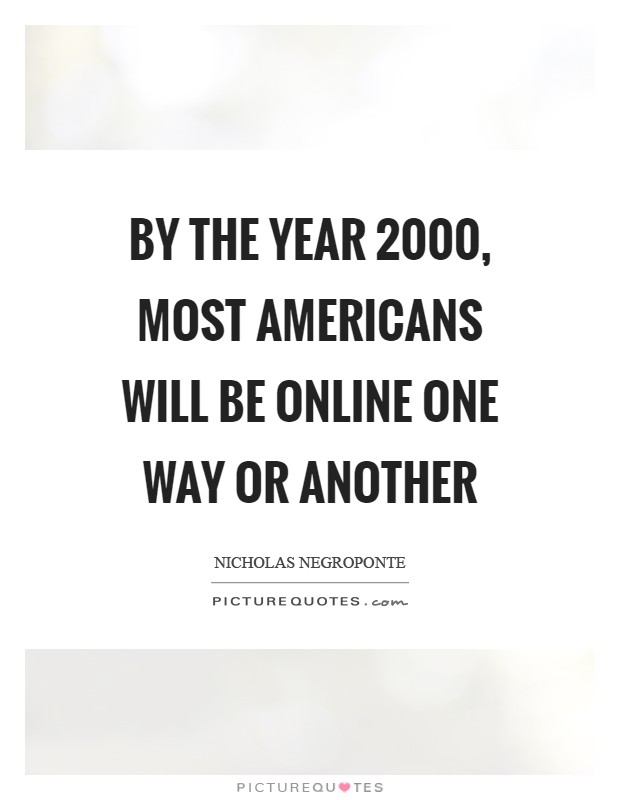By the year 2000, most Americans will be online one way or another Picture Quote #1