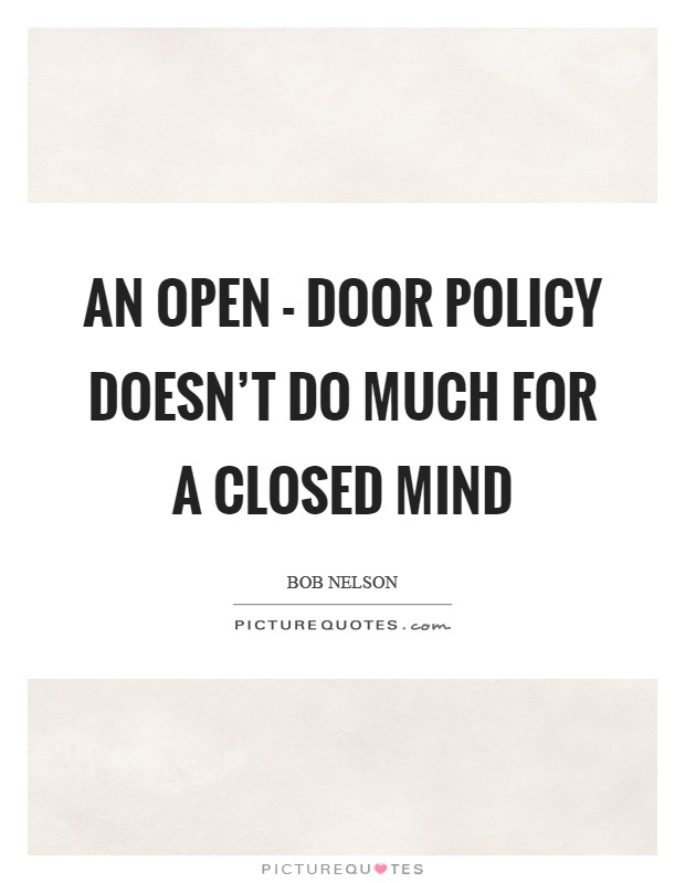 An open - door policy doesn’t do much for a closed mind Picture Quote #1