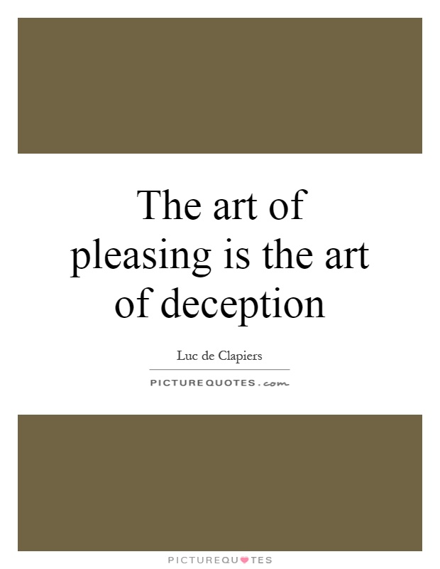 The art of pleasing is the art of deception Picture Quote #1