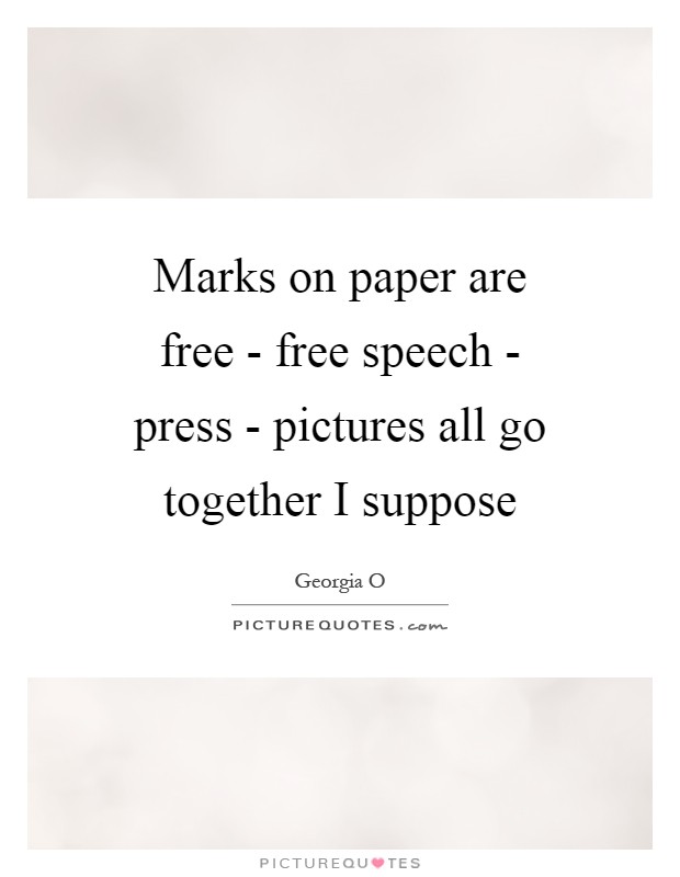 Marks on paper are free - free speech - press - pictures all go together I suppose Picture Quote #1