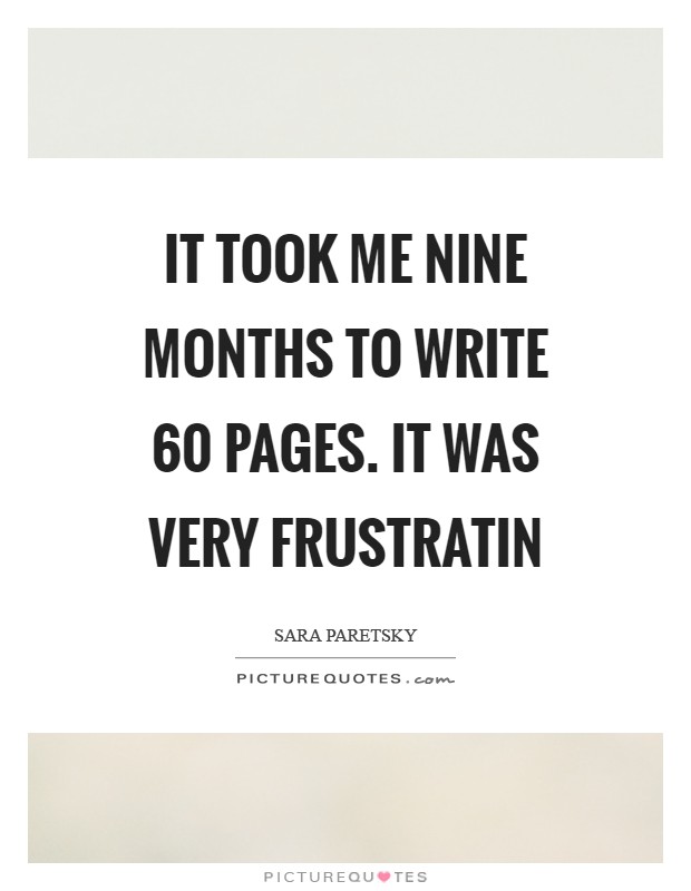 It took me nine months to write 60 pages. It was very frustratin Picture Quote #1