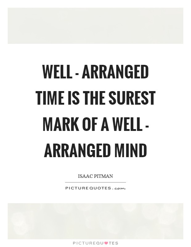 Well - arranged time is the surest mark of a well - arranged mind Picture Quote #1