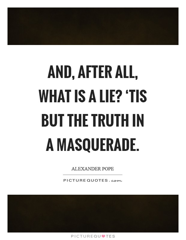 And, after all, what is a lie? ‘Tis but the truth in a masquerade Picture Quote #1